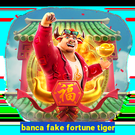 banca fake fortune tiger